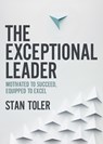 The Exceptional Leader: Motivated to Succeed, Equipped to Excel - Stan Toler - 9780736980746