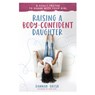 Raising a Body-Confident Daughter: 8 Godly Truths to Share with Your Girl - Dannah Gresh - 9780736981934