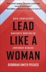 Lead Like a Woman: Gain Confidence, Navigate Obstacles, Empower Others - PEGUES,  Deborah Smith - 9780736984157