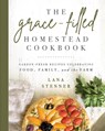 The Grace-Filled Homestead Cookbook - STENNER,  Lana - 9780736984782