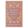 Becoming a Woman of Prayer - Stormie Omartian - 9780736993449