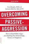 Overcoming Passive-Aggression, Revised Edition - Tim Murphy, PhD ; Loriann Oberlin, MS, LCPC - 9780738219196