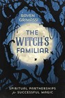 The Witch's Familiar: Spiritual Partnerships for Successful Magic - Raven Grimassi - 9780738703398