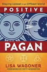 Positive Pagan - Lisa Wagoner ; Patti Wigington - 9780738765341