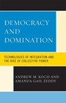 Democracy and Domination - Andrew M. Koch ; Amanda Gail Zeddy - 9780739122150