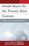 Josiah Royce for the Twenty-first Century - Kelly Parker ; Krzysztof Skowronski - 9780739173367