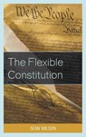 The Flexible Constitution - Sean Wilson - 9780739178157