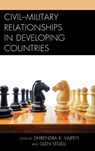 Civil–Military Relationships in Developing Countries - Dhirendra K. Vajpeyi ; Glen Segell - 9780739182802