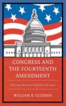 Congress and the Fourteenth Amendment - William B. Glidden - 9780739185735