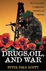 Drugs, Oil, and War - Peter Dale Scott - 9780742525221