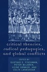 Critical Theories, Radical Pedagogies, and Global Conflicts - Gustavo E. Fischman ; Peter McLaren ; Heinz Sunker ; Colin Lankshear - 9780742530720