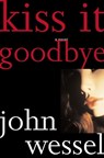 Kiss It Goodbye - John Wessel - 9780743226059