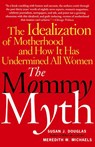 The Mommy Myth - Susan Douglas ; Meredith Michaels - 9780743260466