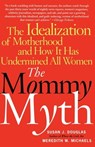 The Mommy Myth - Susan Douglas ; Meredith Michaels - 9780743267014