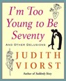 I'm Too Young To Be Seventy - Judith Viorst - 9780743267748