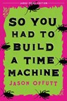So You Had To Build A Time Machine - OFFUTT,  Jason, MA - 9780744300352