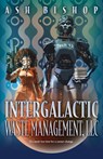 Intergalactic Waste Management, LLC - Ash Bishop - 9780744312157