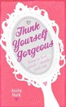 Think Yourself Gorgeous - Anita Naik - 9780748114894