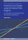 Analytical Lens Design using the Optical Plate Diagram - Andrew Rakich - 9780750331005