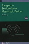 Transport in Semiconductor Mesoscopic Devices (Second Edition) - DAVID K (SCHOOL OF ELECTRICAL,  Computer, and Energy Engineering, Arizona State University, USA) Ferry - 9780750331371