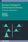 Quantum Transport in Semiconductor Devices - David K (School of Electrical Ferry ; Xavier Oriols ; Josef Weinbub - 9780750352345