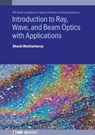Introduction to Ray, Wave, and Beam Optics with Applications - Shanti (Professor Bhattacharya - 9780750354950