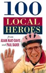 100 Local Heroes - HART-DAVIS,  Adam ; Bader, Paul - 9780750923736