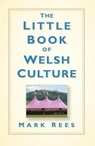 The Little Book of Welsh Culture - REES,  Mark - 9780750967747