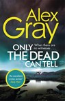 Only the Dead Can Tell - Alex Gray - 9780751568479