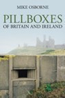 Pillboxes of Britain and Ireland - Mike Osborne - 9780752443294