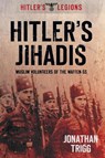 Hitler's Jihadis - Jonathan Trigg - 9780752465869