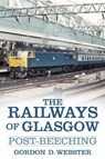 The Railways of Glasgow - Gordon D. Webster - 9780752499079
