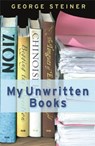 My Unwritten Books - George Steiner - 9780753825693