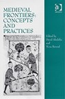 Medieval Frontiers: Concepts and Practices - David Abulafia ; Nora Berend - 9780754605225