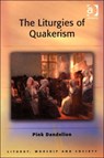 The Liturgies of Quakerism - Pink Dandelion - 9780754631293