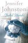 Foolish Mortals - Jennifer Johnston - 9780755330539