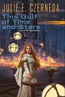 This Gulf of Time and Stars - CZERNEDA,  Julie E. - 9780756411718