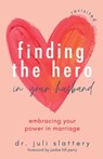 Finding the Hero in Your Husband, Revisited - Dr Juli Slattery - 9780757323935