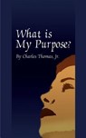 What is My Purpose? - Charles Thomas - 9780759608979