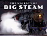 The Majesty of Big Steam - Brian Solomon - 9780760348925