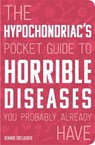 The Hypochondriac's Pocket Guide to Horrible Diseases You Probably Already Have - DICLAUDIO,  Dennis - 9780760366349