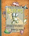 A Field Guide to Aliens: Intergalactic Worrywarts, Bubblonauts, Silver-Slurpers, and Other Extra Terrestrials - Johan Olander - 9780761455943