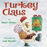 Turkey Claus - Wendi Silvano ; Lee Harper - 9780761462392