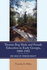 Thomas Bog Slade and Female Education in Early Georgia, 1800-1882 - Timothy E. Miller - 9780761892083