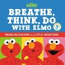 Sesame Street: Breathe, Think, Do with Elmo: Problem Solving for Little Monsters - NEWMAN,  Robin - 9780762470389
