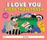 I Love You More Than Trash - Alexander Schneider - 9780762484348