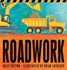 Roadwork: (A Rhyming Construction Book with Trucks, Machines, and Noisy Vehicles for Babies, Toddlers, Preschoolers, and Kids Ages 2-5) - Sally Sutton - 9780763698706