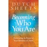 Becoming Who You Are – Embracing the Power of Your Identity in Christ - Dutch Sheets - 9780764208485