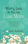 Worry Less So You Can Live More - Jane Rubietta - 9780764212659