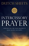 Intercessory Prayer – How God Can Use Your Prayers to Move Heaven and Earth - Dutch Sheets - 9780764217876